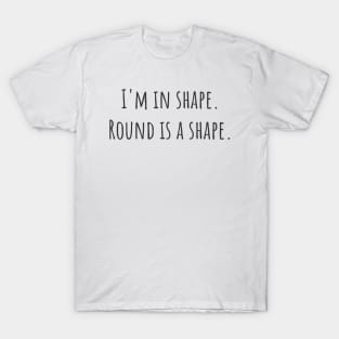 Round is a Shape T-Shirt